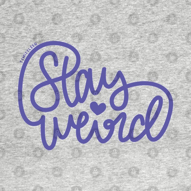 Stay Weird (Indigo) by hoddynoddy